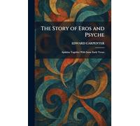 The Story of Eros and Psyche: Apuleius Together With Some Early Verses