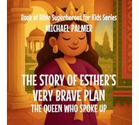 The Story Of Esther's Very Brave Plan: The Queen Who Spoke Up