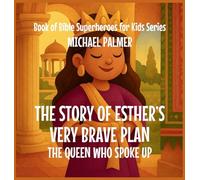The Story Of Esther's Very Brave Plan: The Queen Who Spoke Up