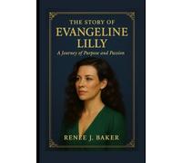 The story of Evangeline Lilly: A Journey of Purpose and Passion