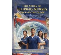 The Story of Filipino Nurses Around The Globe: Education, Compassion, and Global Nursing Practice