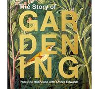 The Story of Gardening: A cultural history of famous gardens from around the world
