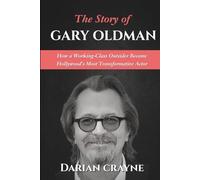 The Story of Gary Oldman: How a Working-Class Outsider Became Hollywood’s Most Transformative Actor