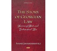 The Story of Georgian Law: Sources of State and Ecclesiastical Law by Ivane Javakhishvili