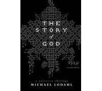 The Story of God: A Narrative Theology