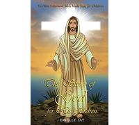 The Story Of God For His Children: The New Testament Bible Made Easy For Children