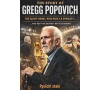 The Story of Gregg Popovich: The Quiet Rebel Who Built a Dynasty... And Kept His Deepest Battles Hidden