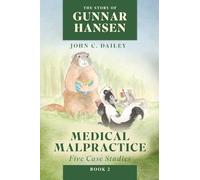 The Story of Gunnar Hansen, Book 2: Medical Malpractice: Five Case Studies