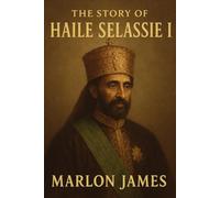 The Story of Haile Selassie I.