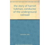 the story of harriet tubman, conductor of the underground railroad