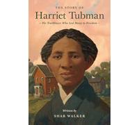 The Story of Harriet Tubman: The Trailblazer Who Led Many to Freedom