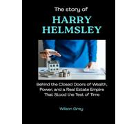 The Story of Harry Helmsley: Behind the Closed Doors of Wealth, Power, and a Real Estate Empire That Stood the Test of Time