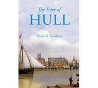 The Story of Hull - [Version Originale] Richard Gurnham (Auteur)