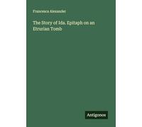 The Story of Ida. Epitaph on an Etrurian Tomb