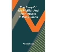 The Story Of Ida Pfeiffer And Her Travels In Many Lands