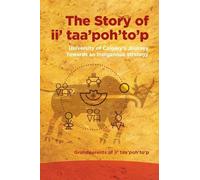 The Story of Ii’ Taa’poh’to’p: University of Calgary’s Journey Towards an Indigenous Strategy
