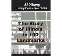 The Story of Illinois In 100 Landmarks