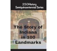 The Story of Indiana In 100 Landmarks