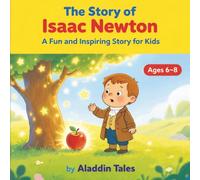 The Story of Isaac Newton: A Fun and Inspiring Story for Kids