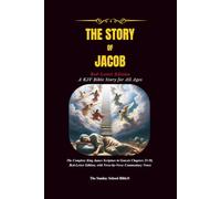The Story of Jacob: A KJV Bible Story for All Ages - The Complete King James Scripture in Genesis Chapters 25 through 50, Red-Letter Edition, with Verse-by-Verse Commentary Notes