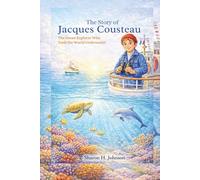 The Story of Jacques Cousteau: The Ocean Explorer Who Took the World Underwater