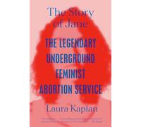 The Story of Jane: The Legendary Underground Feminist Abortion Service