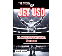 THE STORY OF JEY USO: An American Professional Wrestler