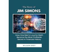 The Story of Jim Simons: How One Man’s Love for Math Became the Most Profitable Secret in Financial History