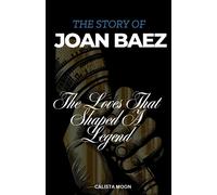The Story Of Joan Baez: The Loves That Shaped A Legend