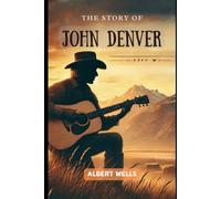 The Story Of John Denver: An Inspiring Journey Of Music, Passion And Purpose
