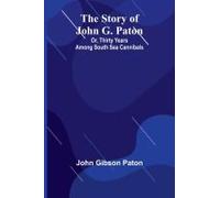 The Story Of John G. Paton; Or, Thirty Years Among South Sea Cannibals
