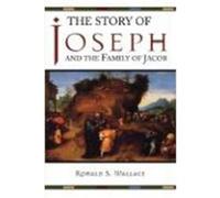 The Story of Joseph and the Family of Jacob Wallace, Ronald S. (Auteur)