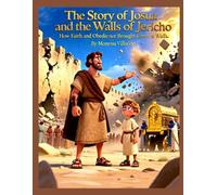 The Story of Joshua and the Walls of Jericho: How Faith and Obedience Brought Down the Walls