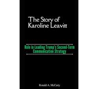 The Story of Karoline Leavitt: Role in Leading Trump’s Second-Term Communication Strategy