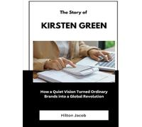 The Story of Kirsten Green: How a Quiet Vision Turned Ordinary Brands into a Global Revolution