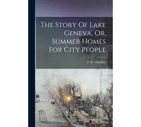 The Story Of Lake Geneva, Or, Summer Homes For City People