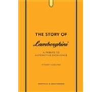 The Story of Lamborghini: A Tribute to Automotive Excellence by Stuart Codling