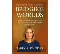 The story of Laura L. Jackson: Bridging Worlds: A Psychic Medium’s Journey of Love, Loss, and Spiritual Awakening