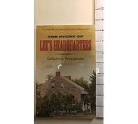 The Story of Lee's Headquarters: Gettysburg Pennsylvania