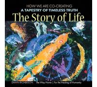 The Story of Life: How We Are CoCreating a Tapestry of Timeless Truth