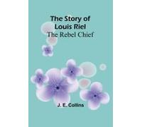 The Story Of Louis Riel
