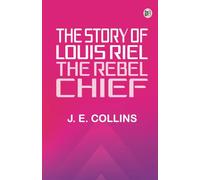 The Story of Louis Riel: The Rebel Chief
