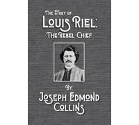 The Story of Louis Riel: The Rebel Chief