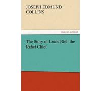 The Story Of Louis Riel: The Rebel Chief