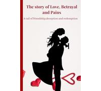 The Story of Love ,Betrayed and Pains: A Tale of Friendship,Deception and Redemption