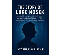 The Story of Luke Nosek: From Polish Immigrant to PayPal Pioneer and Space Exploration Visionary - The Untold Journey of a Silicon Valley Trailblazer