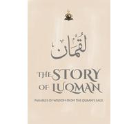 The Story of Luqman: Parables of Wisdom from the Quran's Sage