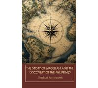 The Story of Magellan and The Discovery of the Philippines: An Epic Sea Adventure, Unabridged with Original Illustrations