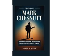 The Story of Mark Chesnutt: Journey of Struggle, Survival, and Restoration of a Country Legend