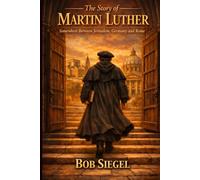 The Story of Martin Luther: Somewhere Between Jerusalem, Germany and Rome